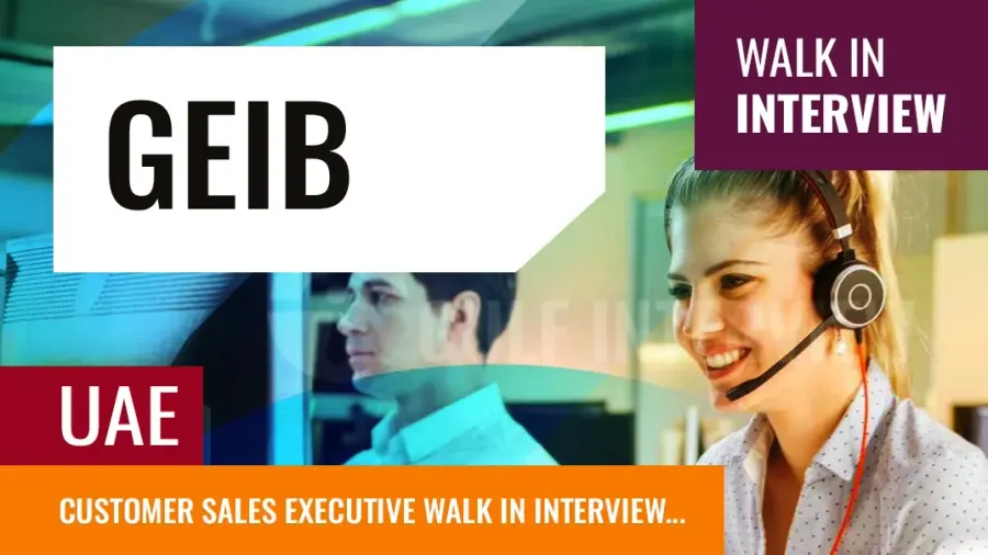 Customer Sales Executive Hiring at GEIB, UAE - Walk-In Interview